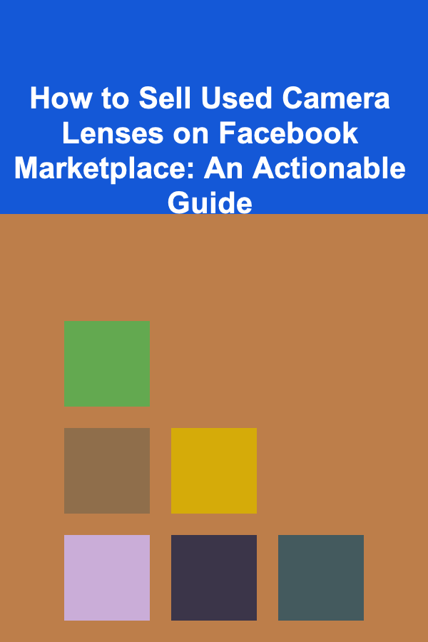 How to Sell Used Camera Lenses on Facebook Marketplace: An Actionable Guide