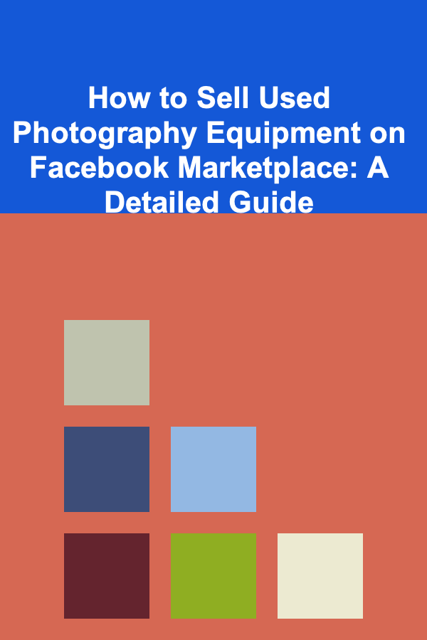 How to Sell Used Photography Equipment on Facebook Marketplace: A Detailed Guide