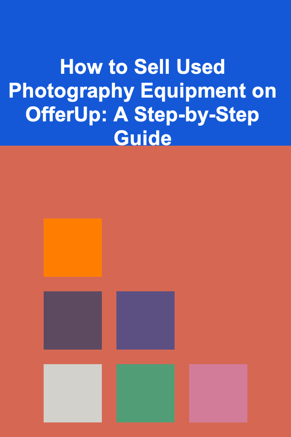 How to Sell Used Photography Equipment on OfferUp: A Step-by-Step Guide