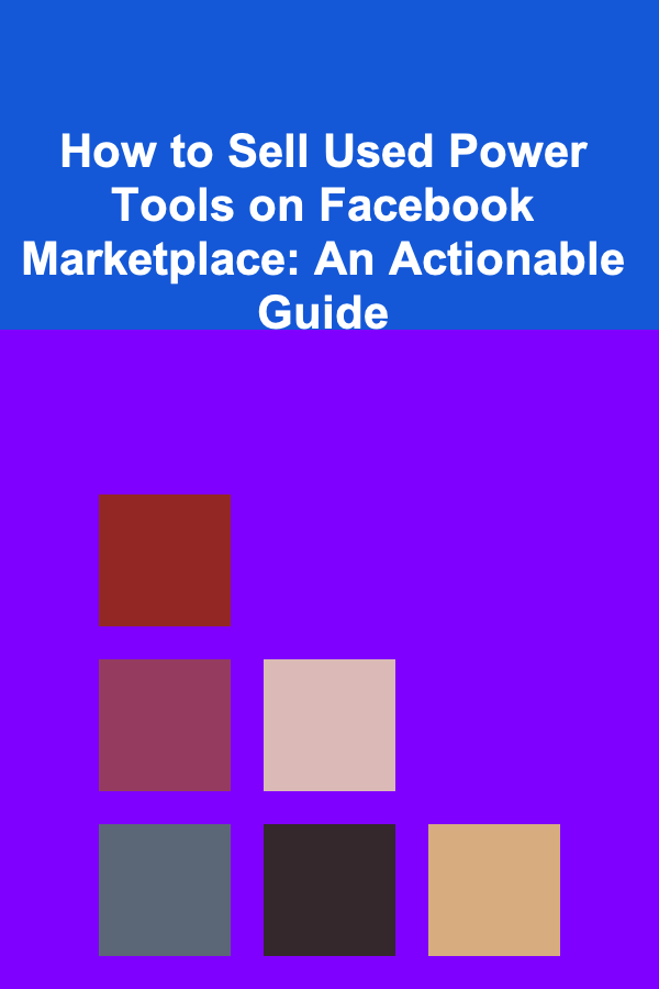 How to Sell Used Power Tools on Facebook Marketplace: An Actionable Guide