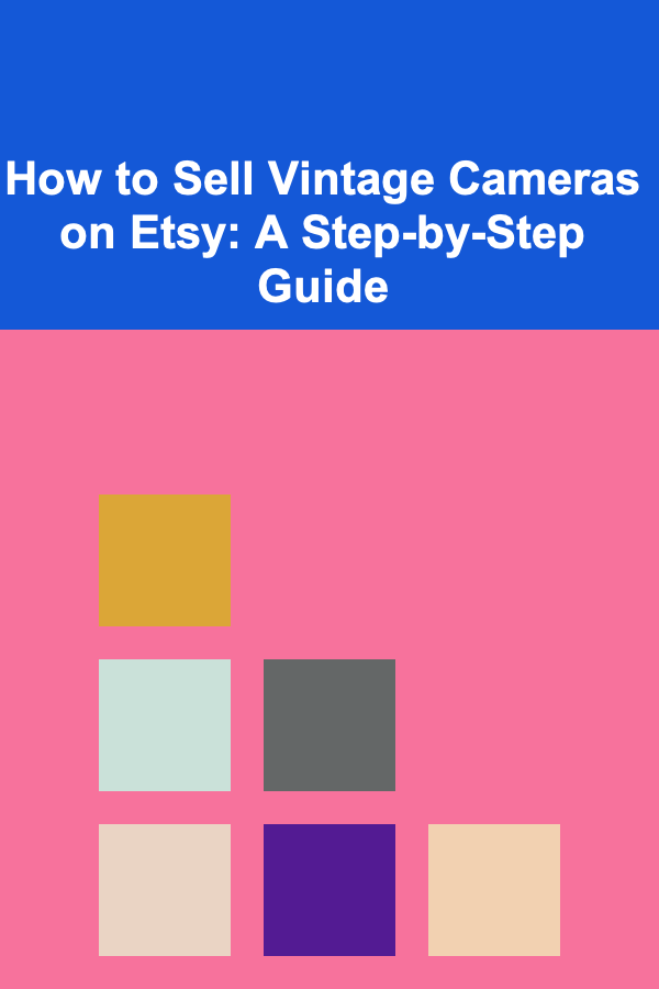 How to Sell Vintage Cameras on Etsy: A Step-by-Step Guide