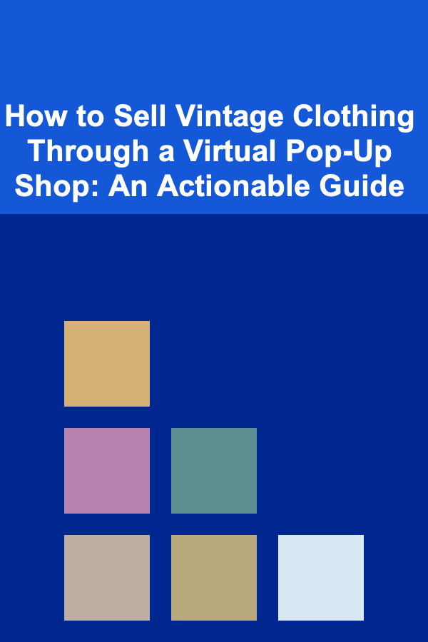 How to Sell Vintage Clothing Through a Virtual Pop-Up Shop: An Actionable Guide
