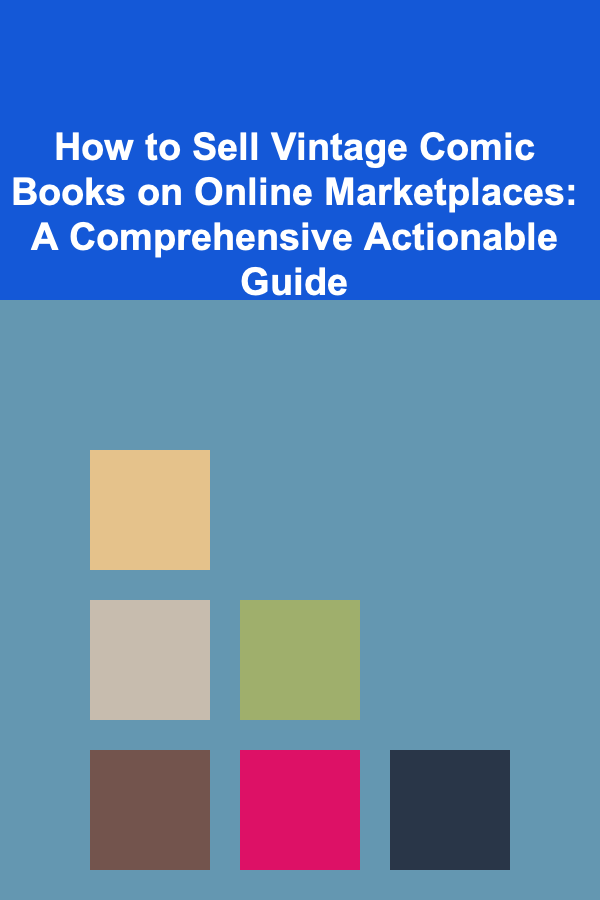 How to Sell Vintage Comic Books on Online Marketplaces: A Comprehensive Actionable Guide