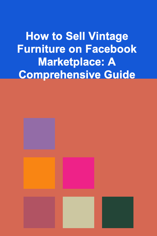 How to Sell Vintage Furniture on Facebook Marketplace: A Comprehensive Guide