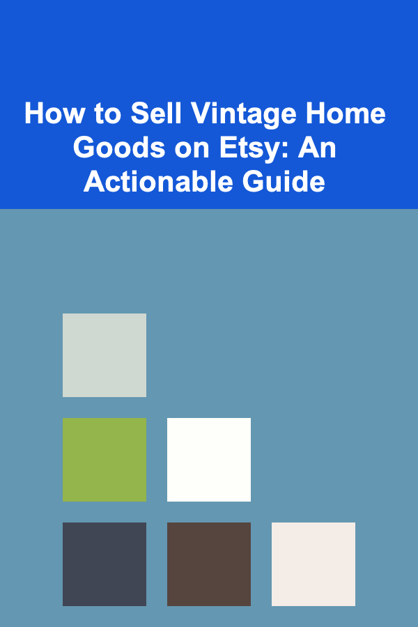 How to Sell Vintage Home Goods on Etsy: An Actionable Guide