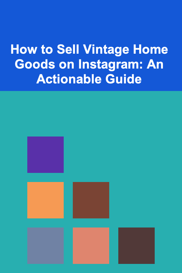 How to Sell Vintage Home Goods on Instagram: An Actionable Guide