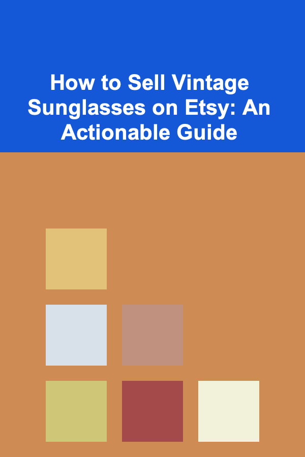 How to Sell Vintage Sunglasses on Etsy: An Actionable Guide