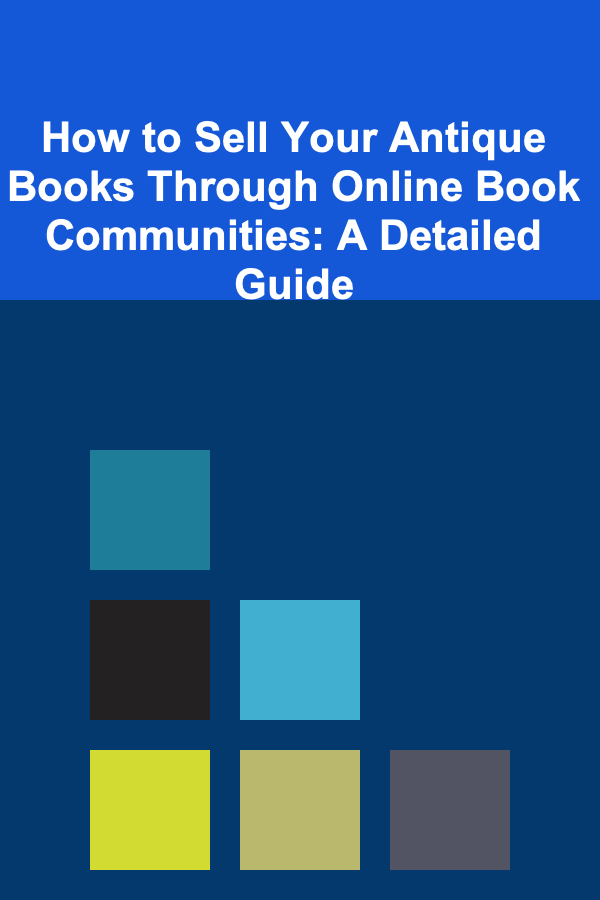 How to Sell Your Antique Books Through Online Book Communities: A Detailed Guide