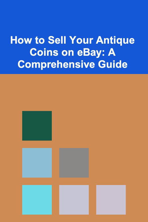 How to Sell Your Antique Coins on eBay: A Comprehensive Guide