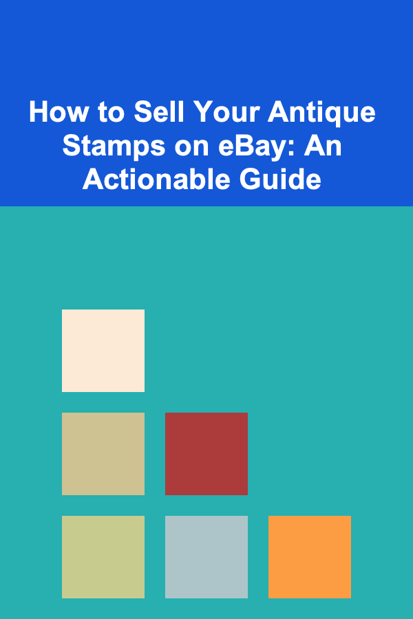 How to Sell Your Antique Stamps on eBay: An Actionable Guide