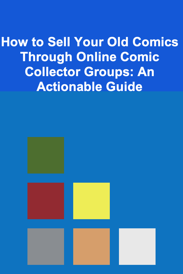 How to Sell Your Old Comics Through Online Comic Collector Groups: An Actionable Guide