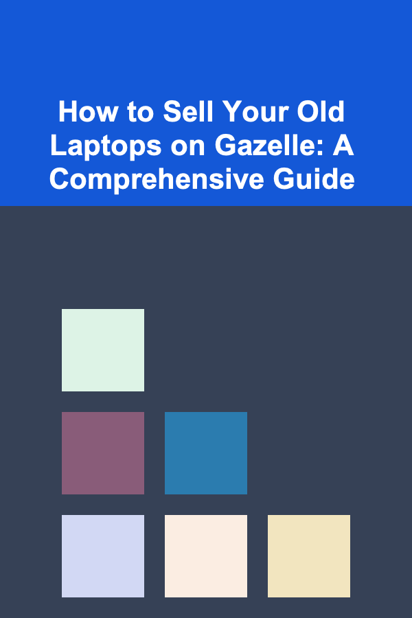 How to Sell Your Old Laptops on Gazelle: A Comprehensive Guide