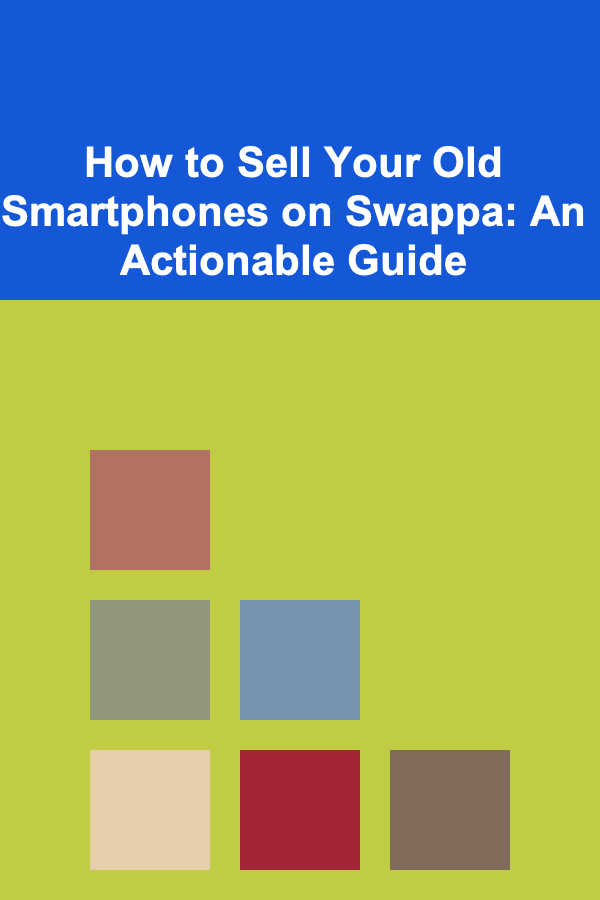 How to Sell Your Old Smartphones on Swappa: An Actionable Guide