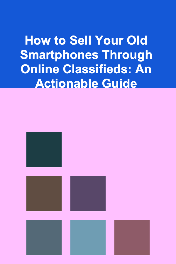 How to Sell Your Old Smartphones Through Online Classifieds: An Actionable Guide
