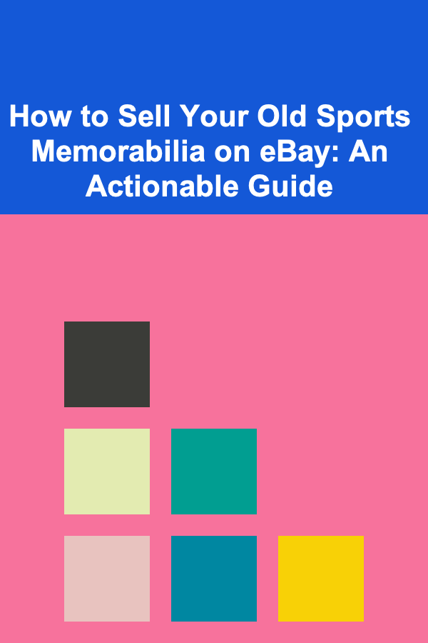 How to Sell Your Old Sports Memorabilia on eBay: An Actionable Guide