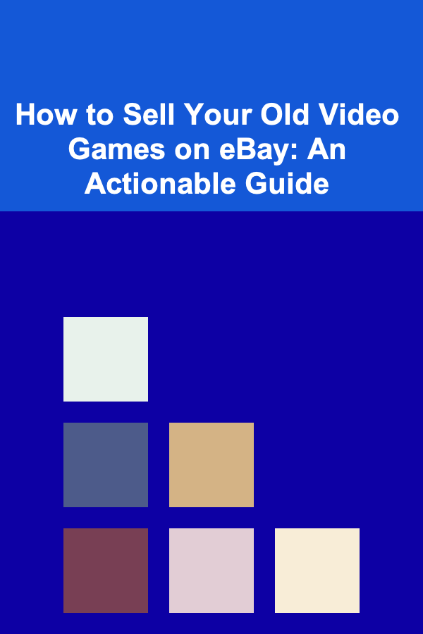 How to Sell Your Old Video Games on eBay: An Actionable Guide