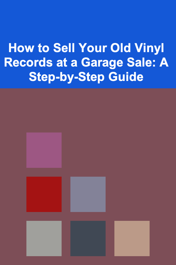 How to Sell Your Old Vinyl Records at a Garage Sale: A Step-by-Step Guide