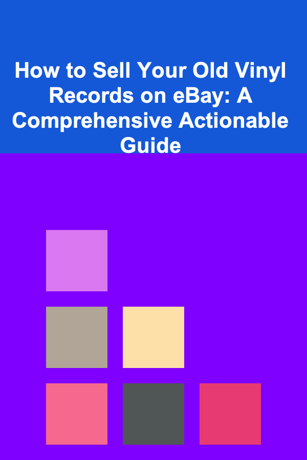 How to Sell Your Old Vinyl Records on eBay: A Comprehensive Actionable Guide