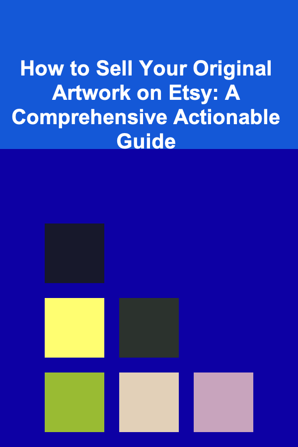 How to Sell Your Original Artwork on Etsy: A Comprehensive Actionable Guide