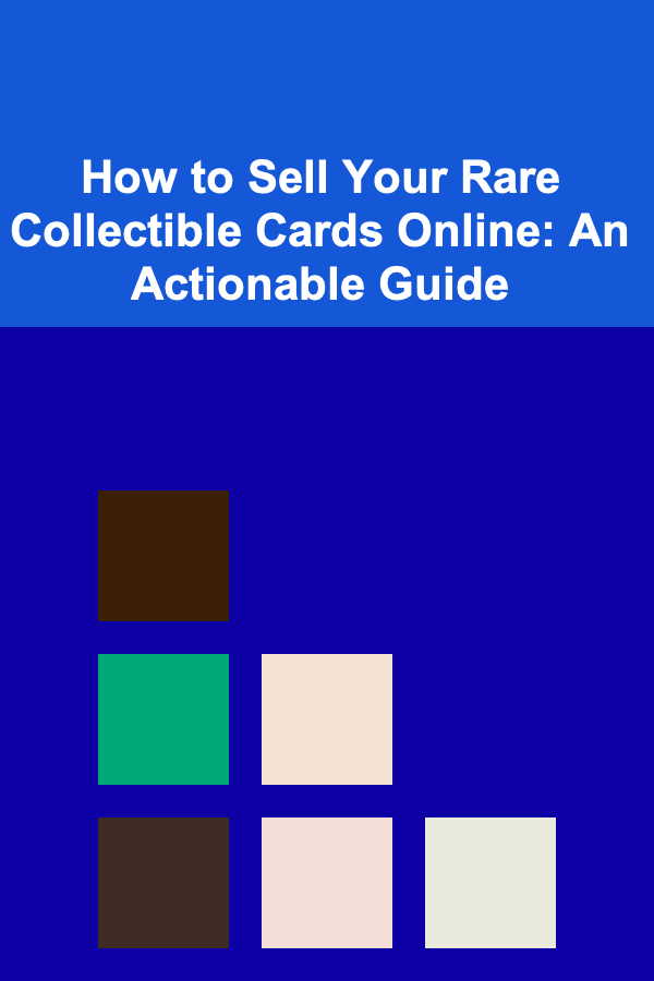 How to Sell Your Rare Collectible Cards Online: An Actionable Guide