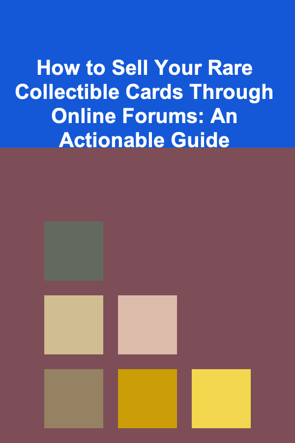 How to Sell Your Rare Collectible Cards Through Online Forums: An Actionable Guide