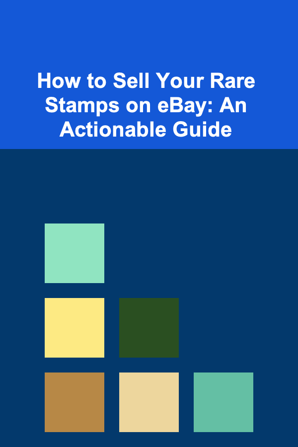 How to Sell Your Rare Stamps on eBay: An Actionable Guide