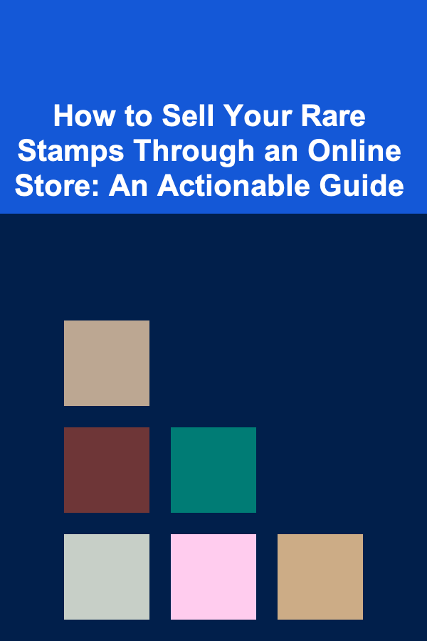 How to Sell Your Rare Stamps Through an Online Store: An Actionable Guide