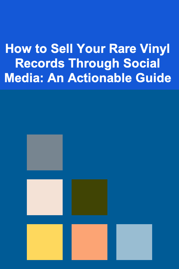 How to Sell Your Rare Vinyl Records Through Social Media: An Actionable Guide