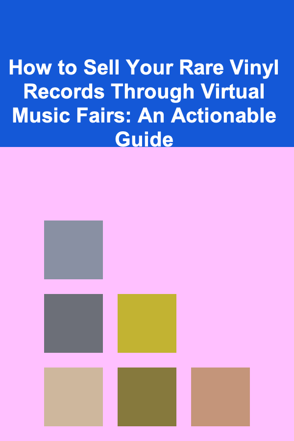 How to Sell Your Rare Vinyl Records Through Virtual Music Fairs: An Actionable Guide