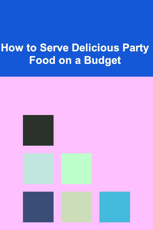 How to Serve Delicious Party Food on a Budget