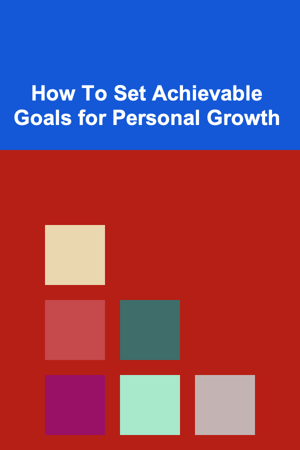 How To Set Achievable Goals for Personal Growth