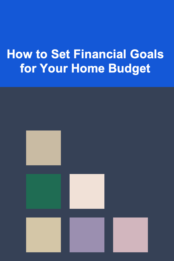 How to Set Financial Goals for Your Home Budget