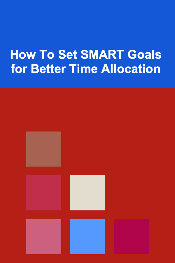 How To Set SMART Goals for Better Time Allocation