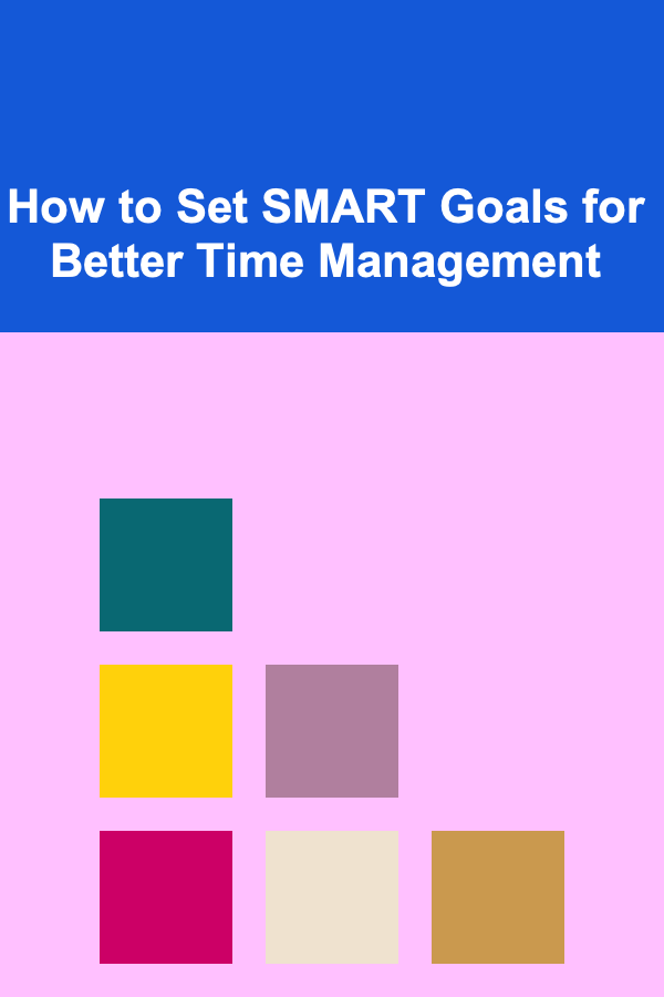 How to Set SMART Goals for Better Time Management