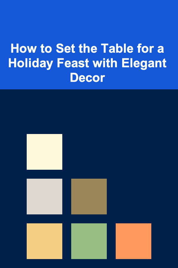 How to Set the Table for a Holiday Feast with Elegant Decor