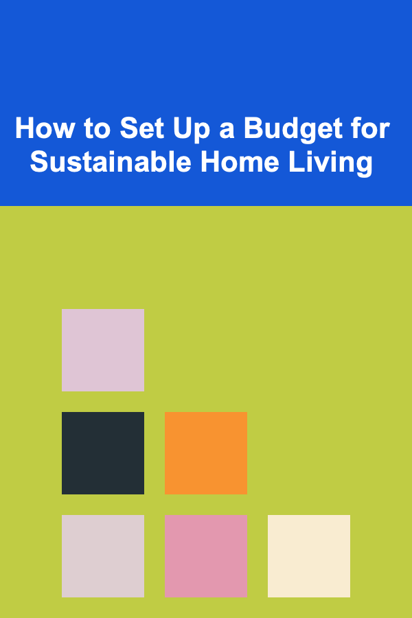 How to Set Up a Budget for Sustainable Home Living