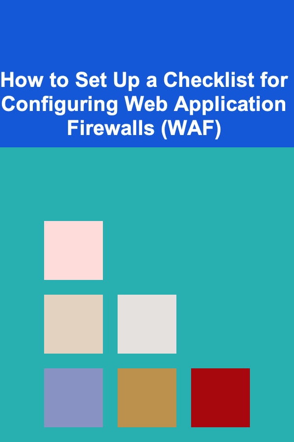 How to Set Up a Checklist for Configuring Web Application Firewalls (WAF)