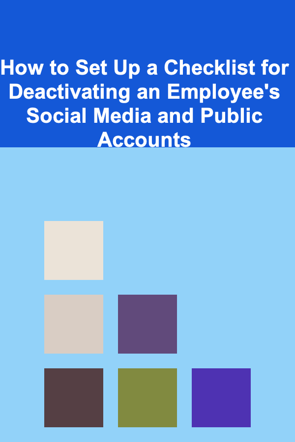 How to Set Up a Checklist for Deactivating an Employee's Social Media and Public Accounts
