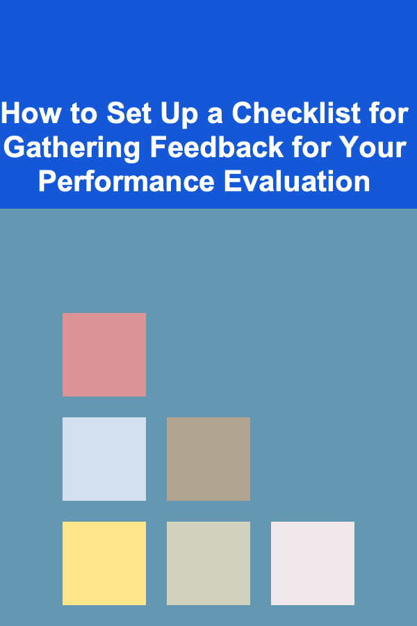 How to Set Up a Checklist for Gathering Feedback for Your Performance Evaluation