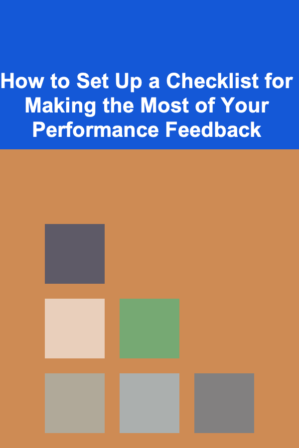 How to Set Up a Checklist for Making the Most of Your Performance Feedback