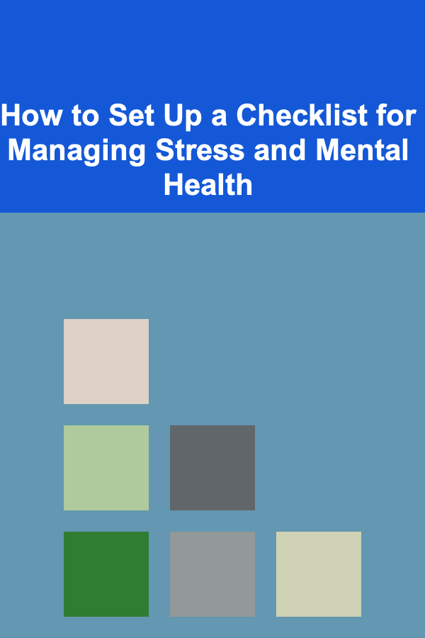 How to Set Up a Checklist for Managing Stress and Mental Health