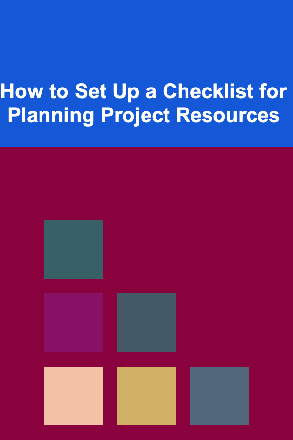 How to Set Up a Checklist for Planning Project Resources