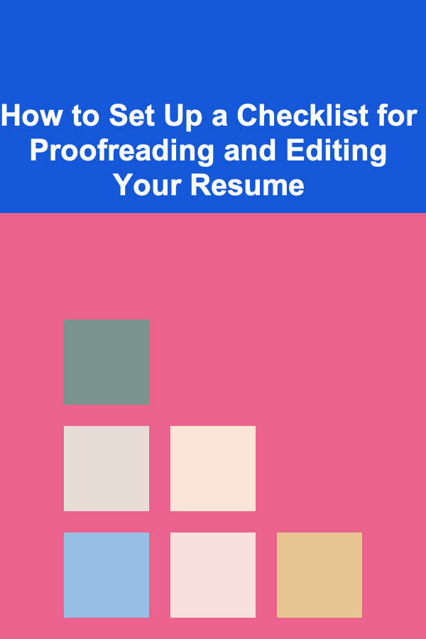 How to Set Up a Checklist for Proofreading and Editing Your Resume