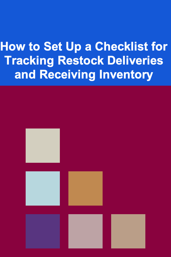 How to Set Up a Checklist for Tracking Restock Deliveries and Receiving Inventory