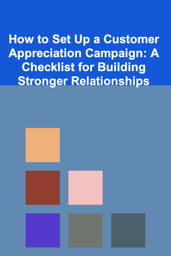 How to Set Up a Customer Appreciation Campaign: A Checklist for Building Stronger Relationships