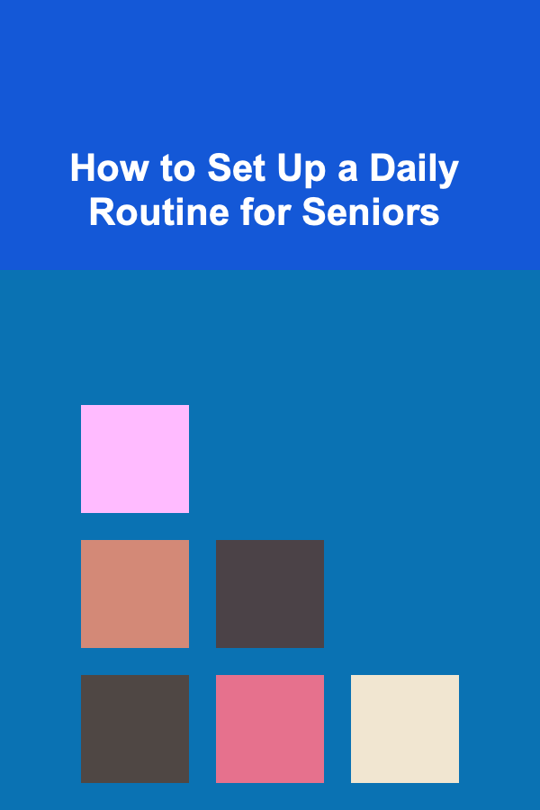 How to Set Up a Daily Routine for Seniors