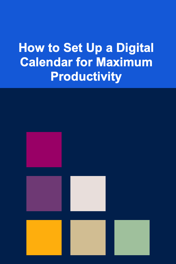 How to Set Up a Digital Calendar for Maximum Productivity