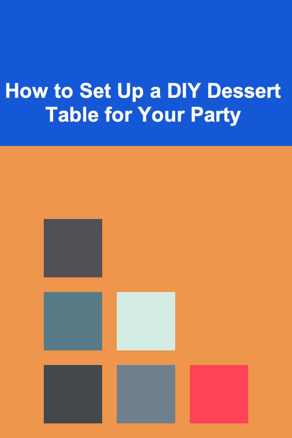 How to Set Up a DIY Dessert Table for Your Party