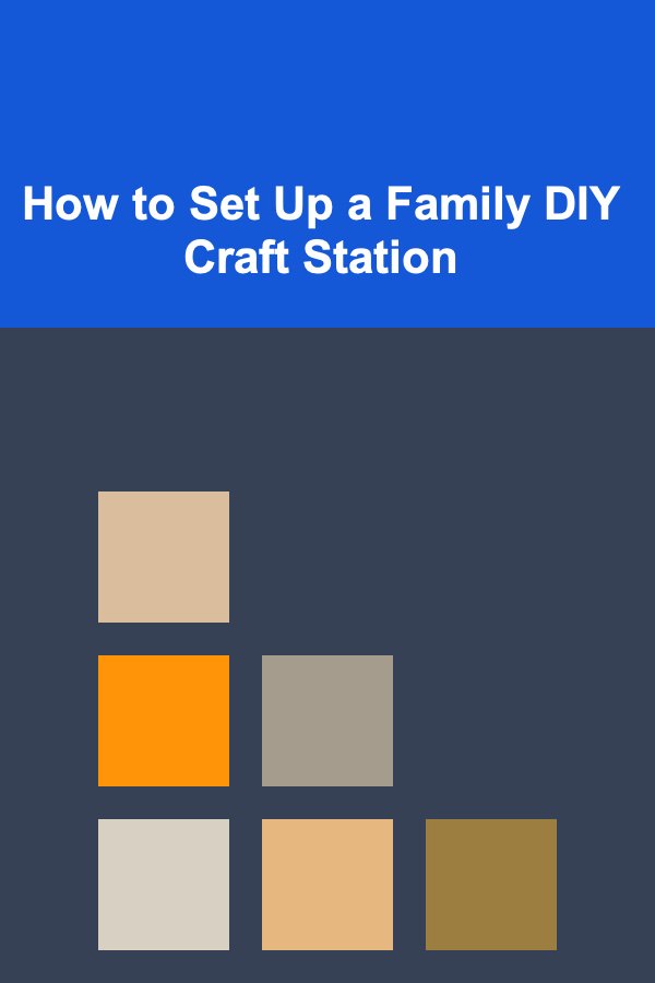 How to Set Up a Family DIY Craft Station