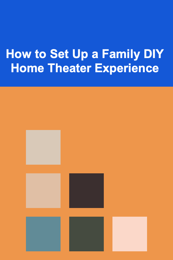 How to Set Up a Family DIY Home Theater Experience
